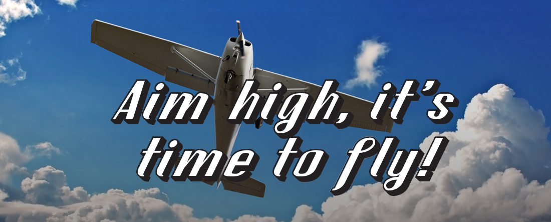 Aim high, it's time to fly!